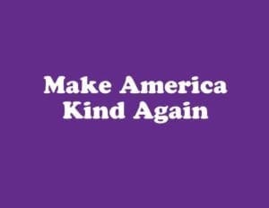 Make America Kind Again